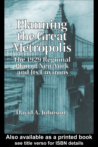 Planning the Great Metropolis: The 1929 regional plan of New York and its environs (Studies in History, Planning and the Environment Series)