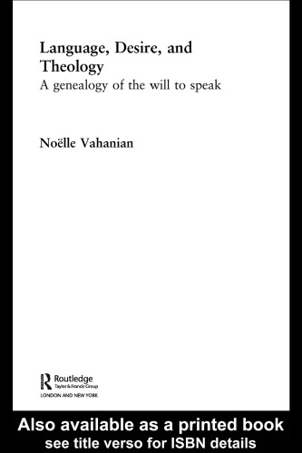 Language, Desire and Theology: A Genealogy of the Will to Speak (Routledge Studies in Religion, 4)