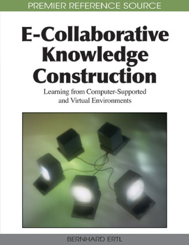 E-Collaborative Knowledge Construction: Learning from Computer-Supported and Virtual Environments (Premier Reference Source)