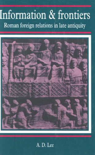 Information and Frontiers: Roman Foreign Relations in Late Antiquity