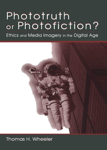 Phototruth Or Photofiction?: Ethics and Media Imagery in the Digital Age