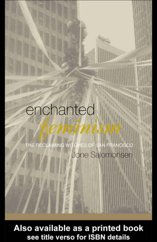 Enchanted Feminism: The Reclaiming Witches of San Francisco (Religion and Gender)