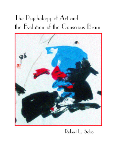 The Psychology of Art and the Evolution of the Conscious Brain (Bradford Books)