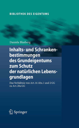 Inhalts- und Schrankenbestimmungen des Grundeigentums zum Schutz der natürlichen Lebensgrundlagen: Das Verhältnis von Art. 14 Abs. 1 und 2 GG zu Art. 20a GG