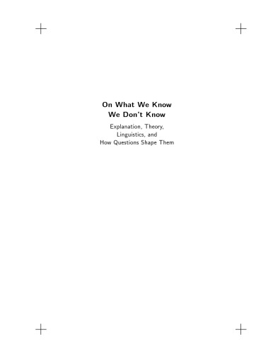 On What We Know We Don't Know: Explanation, Theory, Linguistics, and How Questions Shape Them