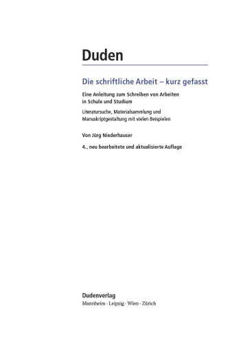 Duden. Die schriftliche Arbeit - kurz gefasst: Eine Anleitung zum Schreiben von Belegarbeiten in Schule und Studium. Literatursuche, Materialsammlung und Manuskriptgestaltung mit vielen Beispielen
