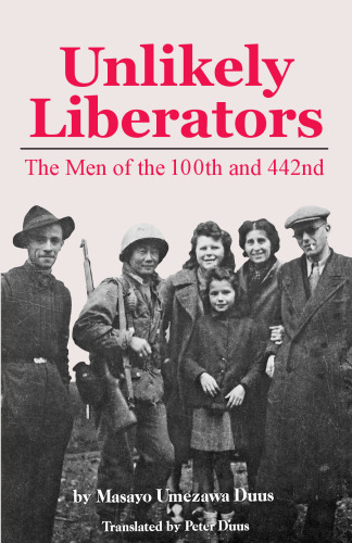 Unlikely Liberators: The Men of the 100th and 442nd