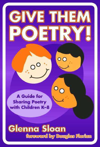 Give Them Poetry! A Guide for Sharing Poetry with Children K-8 (Language and Literary Series)