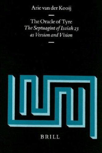 The Oracle of Tyre: The Septuagint of Isaiah Xxiii As Version and Vision (Supplements to Vetus Testamentum)