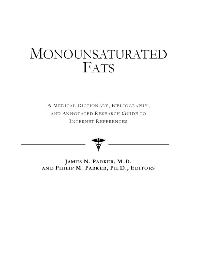 Monounsaturated Fats - A Medical Dictionary, Bibliography, and Annotated Research Guide to Internet References