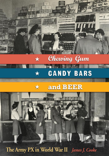 Chewing Gum, Candy Bars, and Beer: The Army Px in World War II