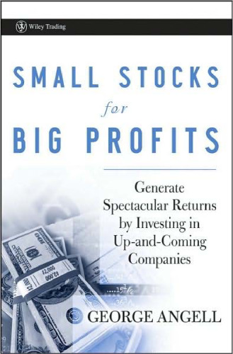 Small Stocks for Big Profits: Generate Spectacular Returns by Investing in Up-and-Coming Companies (Wiley Trading)