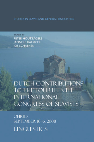 Dutch Contributions to the Fourteenth International Congress of Slavists: Dutch Contributions to the Fourteenth International Congress of Slavists. (Studies in Slavic and General Linguistics)