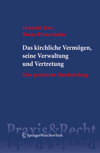 Das kirchliche Vermögen, seine Verwaltung und Vertretung: Eine praktische Handreichung (Springer Praxis & Recht)