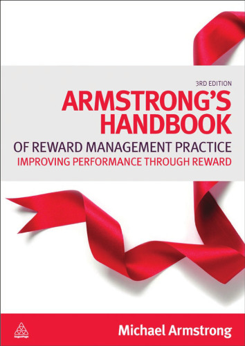 Armstrong's Handbook of Reward Management Practice: Improving Performance through Reward, Third Edition