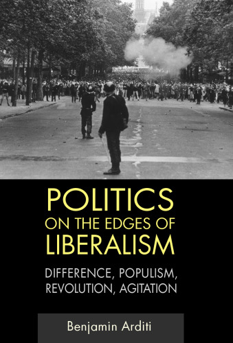 Politics on the Edges of Liberalism: Difference, Populism, Revolution, Agitation