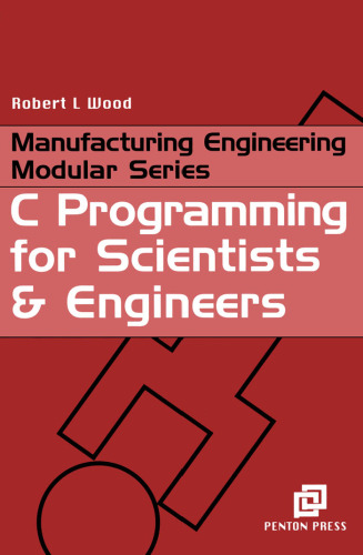 C Programming for Scientists and Engineers (Manufacturing Engineering Series)