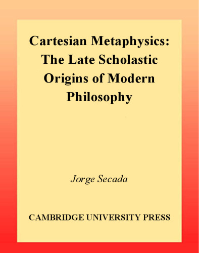 Cartesian Metaphysics: The Scholastic Origins of Modern Philosophy