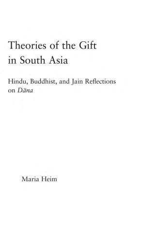 Theories of the Gift in South Asia: Hindu, Buddhist, and Jain Reflections on Dana (Religion in History, Society and Culture)