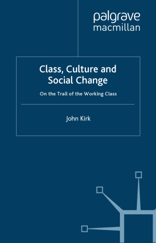 Class, Culture and Social Change: On the Trail of the Working Class