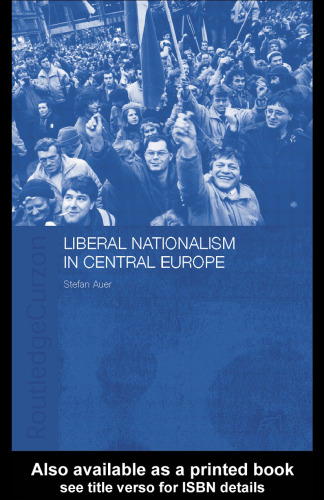 Liberal Nationalism in Central Europe (Routledgecurzon Contemporary Russia and Eastern Europe Series, 1)