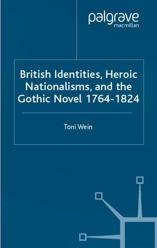 British Identities, Heroic Nationalisms, And The Gothic Novel, 1764-1824