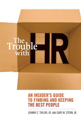 The Trouble with HR: An  Insider's Guide to Finding and Keeping the Best People