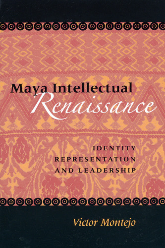 Maya Intellectual Renaissance: Identity, Representation, and Leadership (Linda Schele Series in Maya and Pre-Columbian Studies)