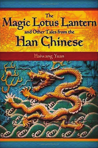 The Magic Lotus Lantern and Other Tales from the Han Chinese (World Folklore Series)