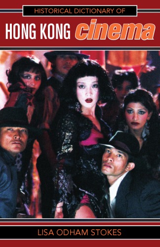Historical Dictionary of Hong Kong Cinema (Historical Dictionaries of Literature and the Arts)