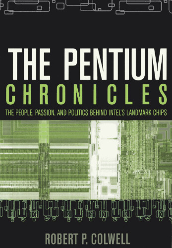 The Pentium Chronicles: The People, Passion, and Politics Behind Intel's Landmark Chips
