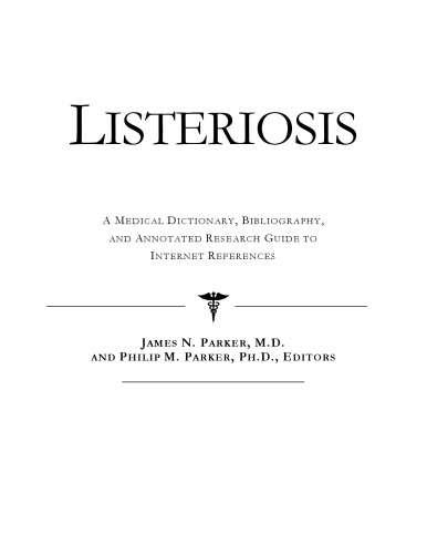 Listeriosis - A Medical Dictionary, Bibliography, and Annotated Research Guide to Internet References