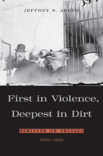 First in Violence, Deepest in Dirt: Homicide in Chicago, 1875 - 1920