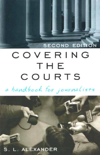 Covering the Courts: A Handbook for Journalists, 2nd edition  Writing & Journalism