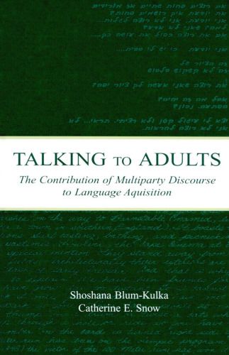 Talking to Adults: The Contribution of Multiparty Discourse to Language Acquisition