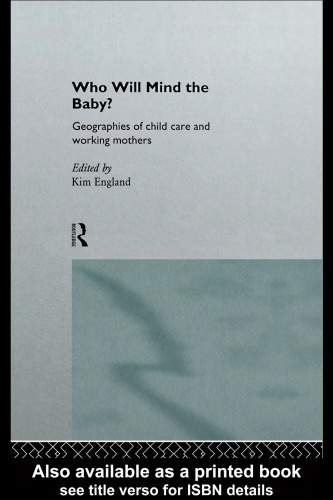Who Will Mind the Baby?: Geographies of Child Care and Working Mothers (International Studies of Women and Place)