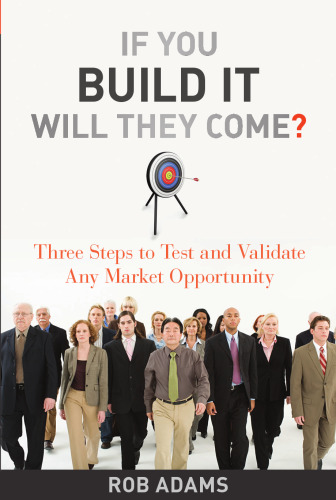 If You Build It Will They Come: Three Steps to Test and Validate Any Market Opportunity