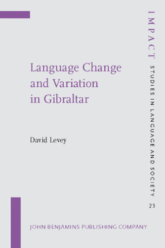Language Change and Variation in Gibraltar (Impact: Studies in Language and Society, 23)