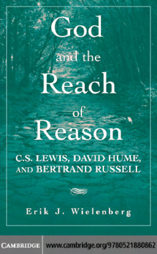 God and the Reach of Reason: C.S. Lewis, David Hume, and Bertrand Russell