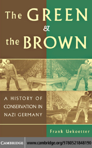 The Green and the Brown: A History of Conservation in Nazi Germany (Studies in Environment and History)