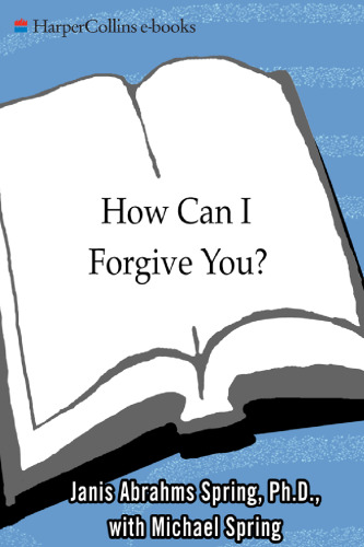 How Can I Forgive You?: The Courage To Forgive, the Freedom Not To