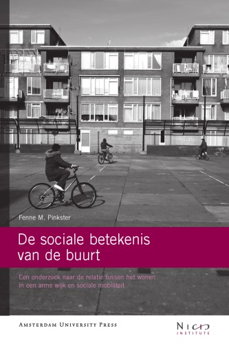 De sociale betekenis van de buurt. Een onderzoek naar de relatie tussen het wonen in een arme wijk en sociale mobiliteit.