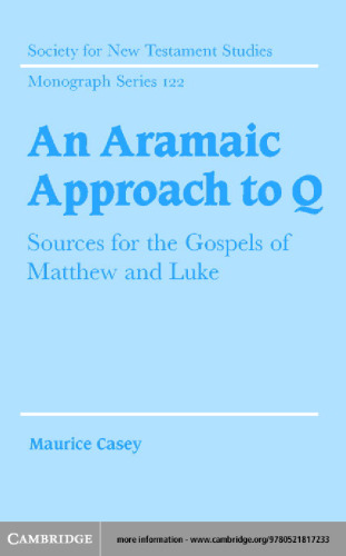 An Aramaic Approach to Q: Sources for the Gospels of Matthew and Luke (Society for New Testament Studies Monograph Series)