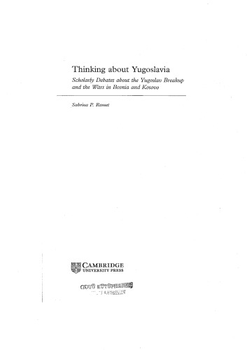 Thinking about Yugoslavia: Scholarly Debates about the Yugoslav Breakup and the Wars in Bosnia and Kosovo