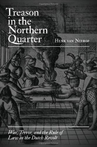 Treason in the Northern Quarter: War, Terror, and the Rule of Law in the Dutch Revolt