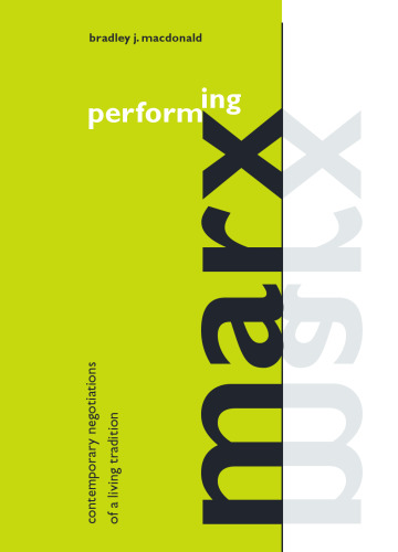 Performing Marx: Contemporary Negotiations of a Living Tradition (S U N Y Series in Political Theory)