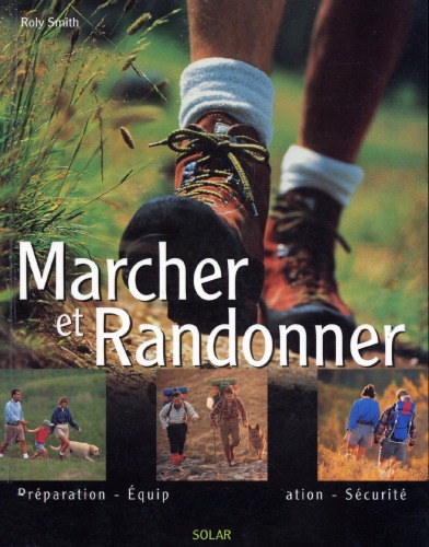 Marcher et randonner : Préparation, équipement, orientation, sécurité