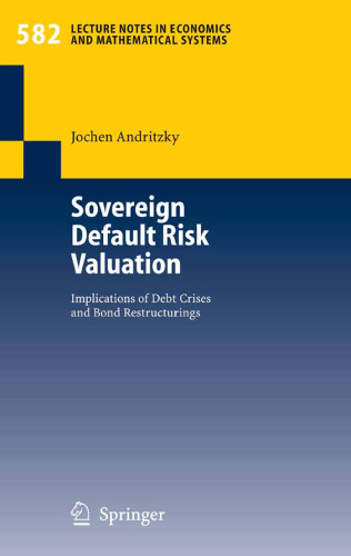 Sovereign Default Risk Valuation: Implications of Debt Crises and Bond Restructurings (Lecture Notes in Economics and Mathematical Systems)