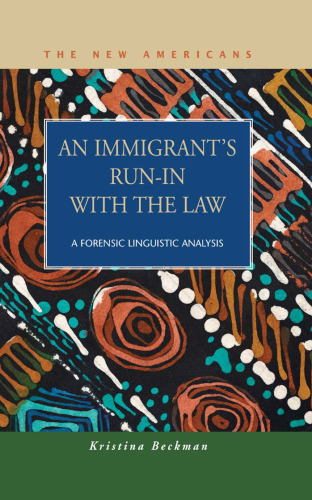 An Immigrant's Run-in With the Law: A Forensic Linguistic Analysis (The New Americans: Recent Immigration and American Society)