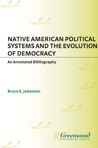 Native American Political Systems and the Evolution of Democracy: An Annotated Bibliography (Bibliographies and Indexes in American History)